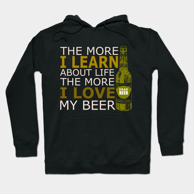 The more i learn about life the more i love my beer Hoodie by SpaceWiz95